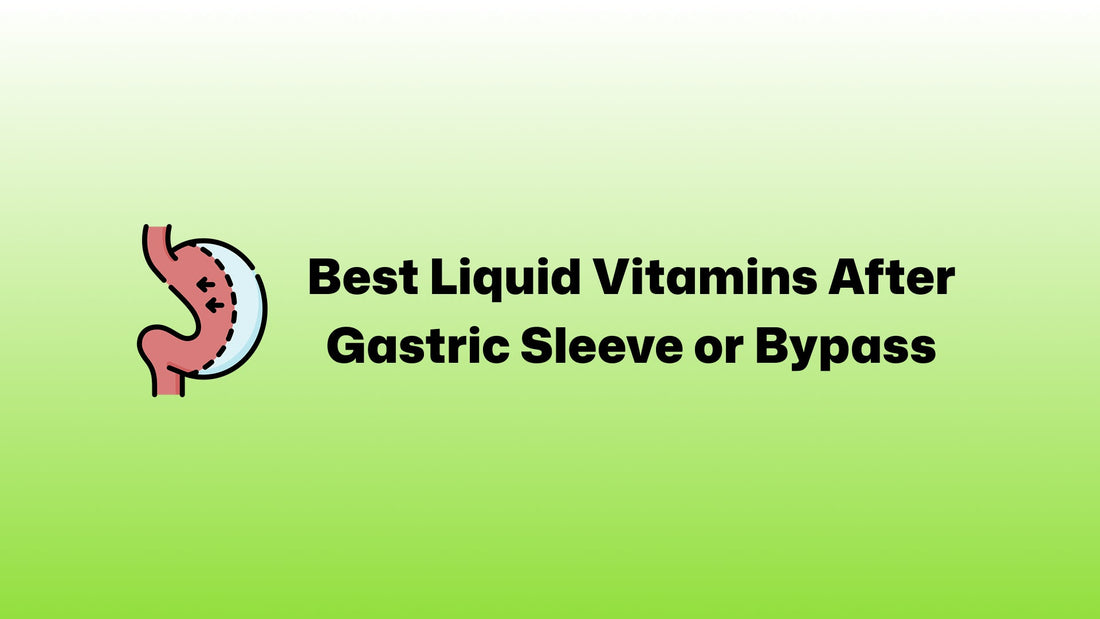 Best Liquid Vitamins After Gastric Sleeve or Bypass