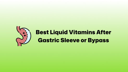 Best Liquid Vitamins After Gastric Sleeve or Bypass