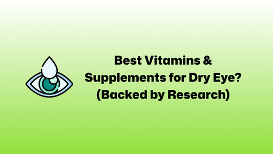 Best Vitamins & Supplements for Dry Eye? (Backed by Research)