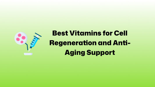 Best Vitamins for Cell Regeneration and Anti-Aging Support