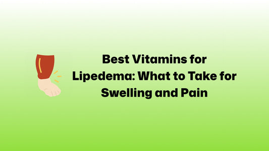 Best Vitamins for Lipedema: What to Take for Swelling and Pain