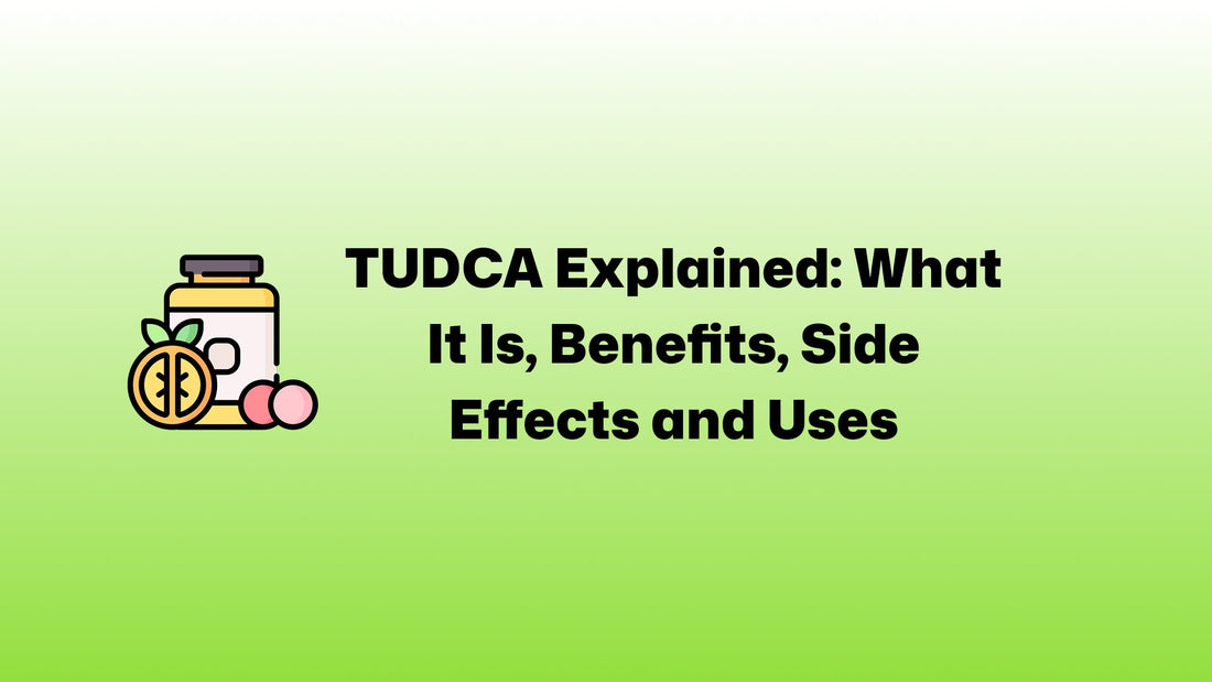 TUDCA Explained: What It Is, Benefits, Side Effects and Uses